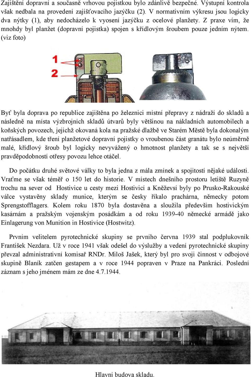 Z praxe vím, že mnohdy byl planžet (dopravní pojistka) spojen s křídlovým šroubem pouze jedním nýtem.