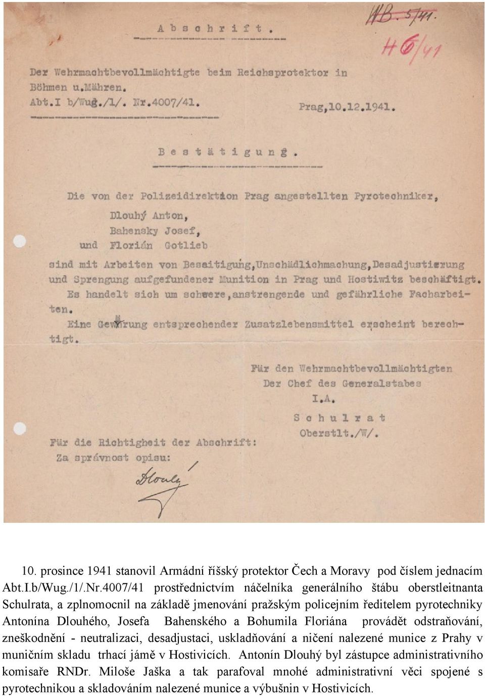 Dlouhého, Josefa Bahenského a Bohumila Floriána provádět odstraňování, zneškodnění - neutralizaci, desadjustaci, uskladňování a ničení nalezené munice z Prahy v