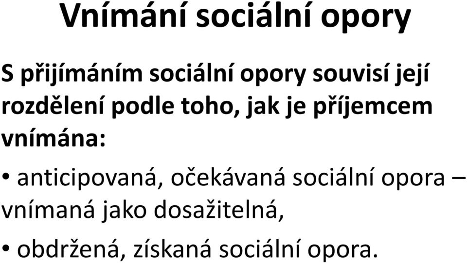 vnímána: anticipovaná, očekávaná sociální opora