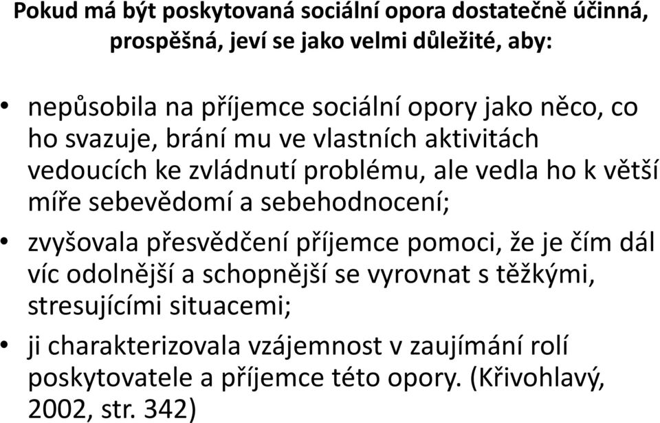 míře sebevědomí a sebehodnocení; zvyšovala přesvědčení příjemce pomoci, že je čím dál víc odolnější a schopnější se vyrovnat s