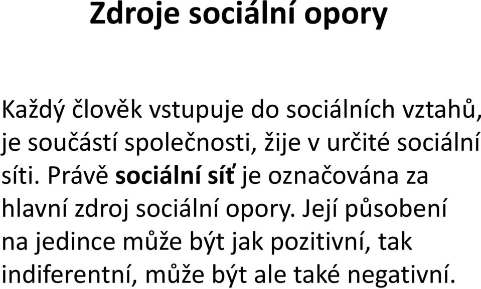 Právě sociální síť je označována za hlavní zdroj sociální opory.