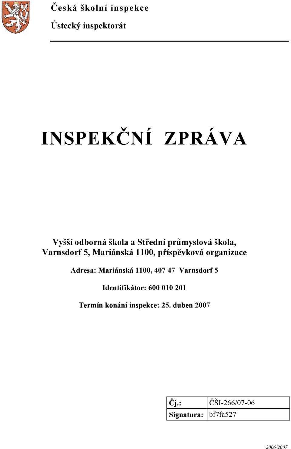 organizace Adresa: Mariánská 1100, 407 47 Varnsdorf 5 Identifikátor: 600 010