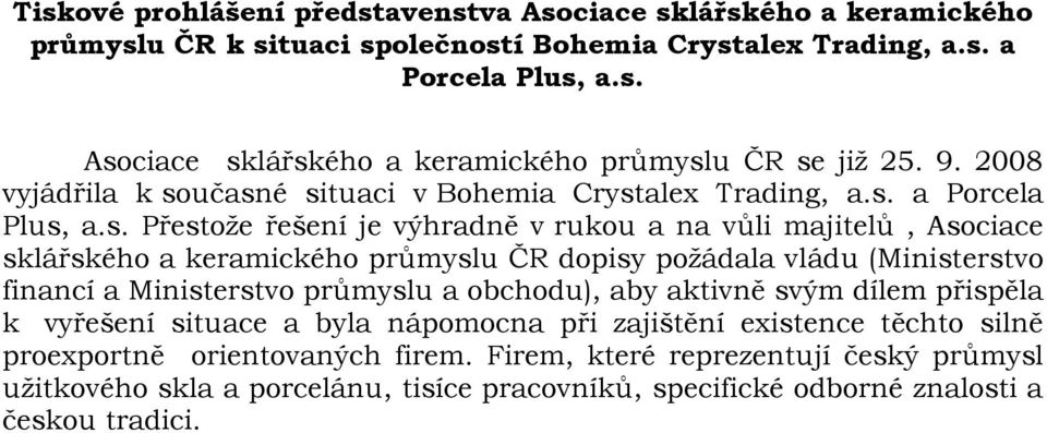 učasné situaci v Bohemia Crystalex Trading, a.s. a Porcela Plus, a.s. Přestože řešení je výhradně v rukou a na vůli majitelů, Asociace sklářského a keramického průmyslu ČR dopisy požádala