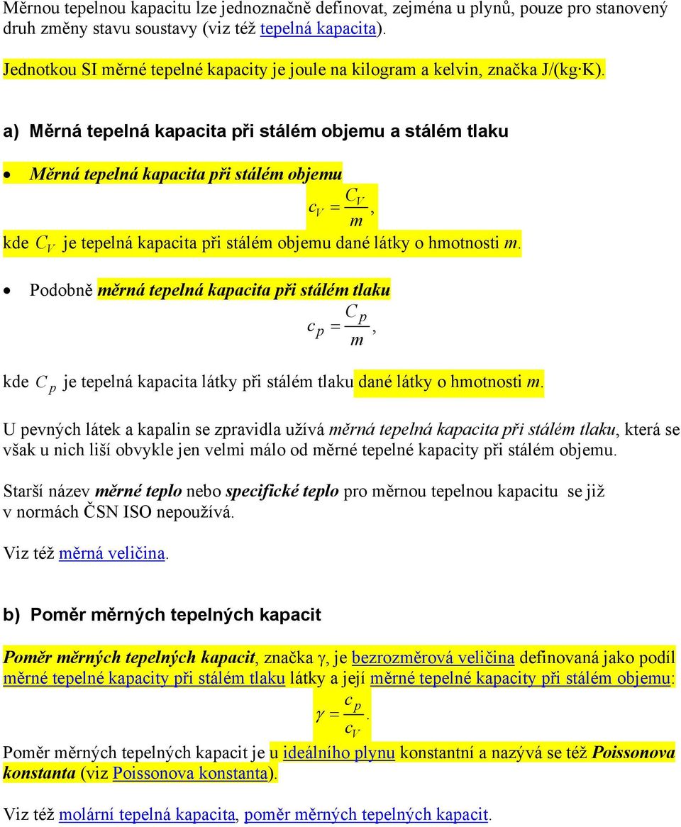 a) Měrná tepelná kapacita při stálém objemu a stálém tlaku Měrná tepelná kapacita při stálém objemu V cv =, m kde je tepelná kapacita při stálém objemu dané látky o hmotnosti m.