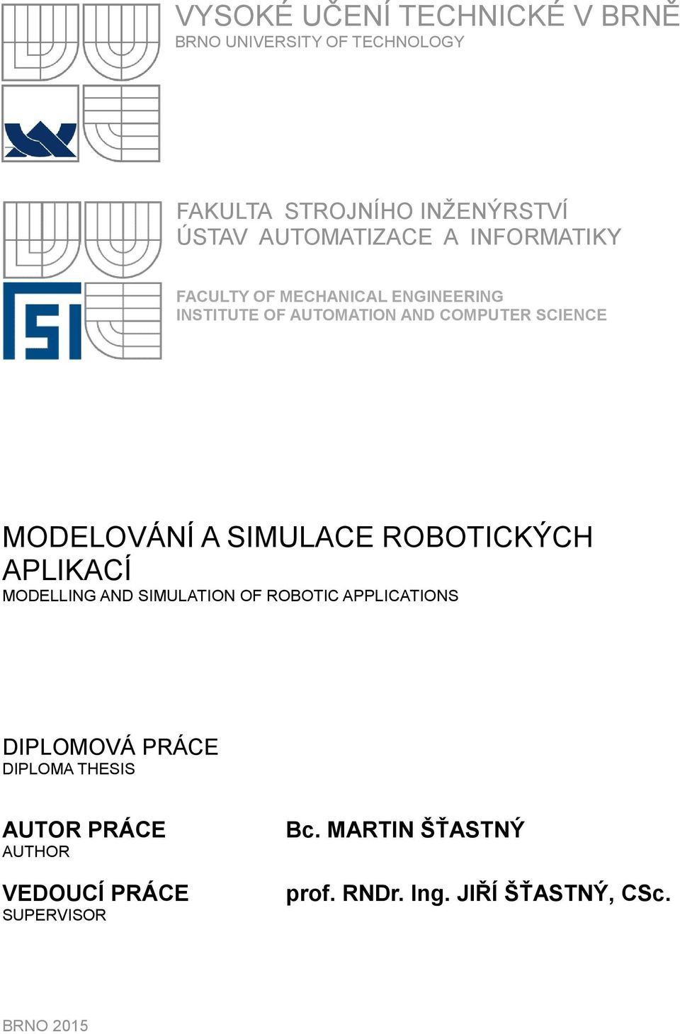 SIMULACE ROBOTICKÝCH APLIKACÍ MODELLING AND SIMULATION OF ROBOTIC APPLICATIONS DIPLOMOVÁ PRÁCE DIPLOMA