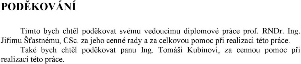 za jeho cenné rady a za celkovou pomoc při realizaci této práce.