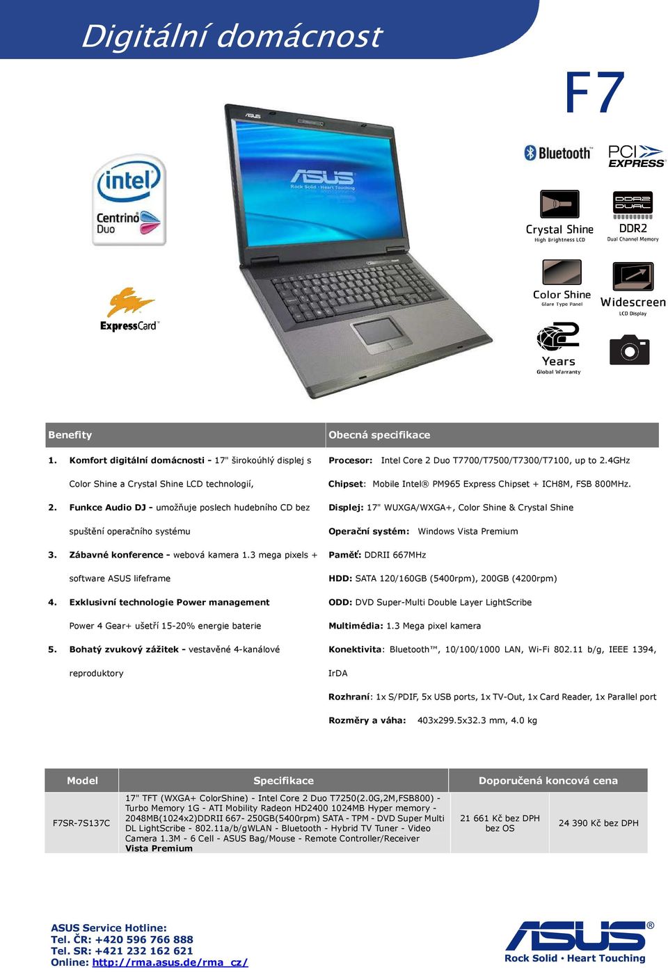 Exklusivní technologie Power management 5. Bohatý zvukový zážitek - vestavěné 4-kanálové reproduktory Procesor: Intel Core 2 Duo T7700/T7500/T7300/T7100, up to 2.