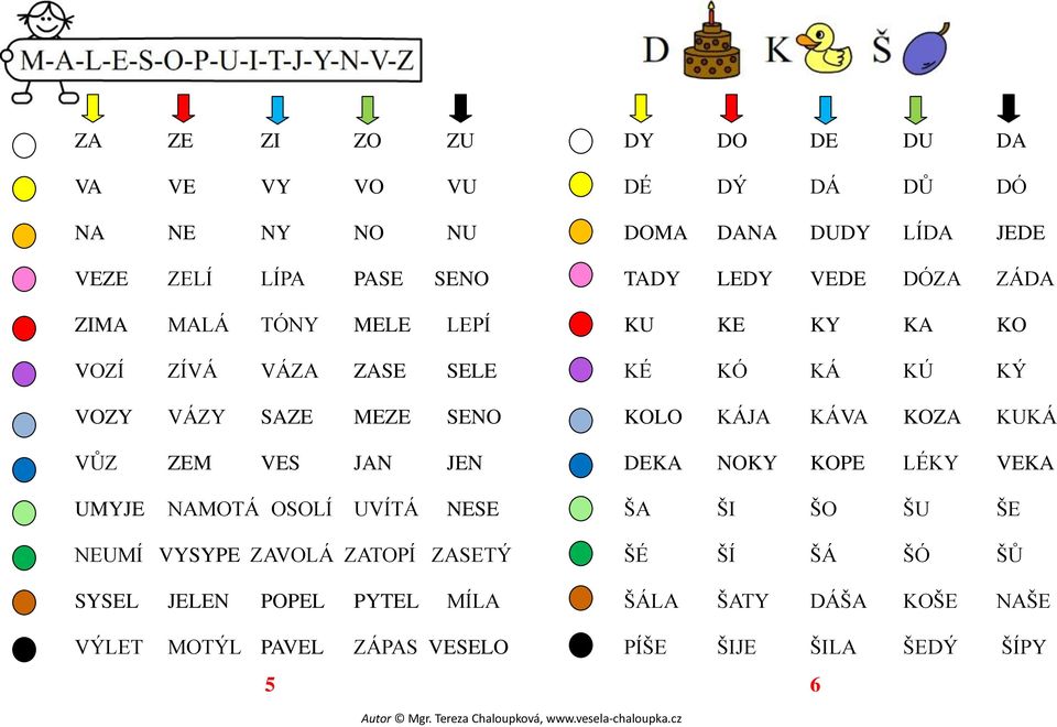 VÝLET MOTÝL PAVEL ZÁPAS VESELO 5 DY DO DE DU DA DÉ DÝ DÁ DŮ DÓ DOMA DANA DUDY LÍDA JEDE TADY LEDY VEDE DÓZA ZÁDA KU KE KY KA KO KÉ