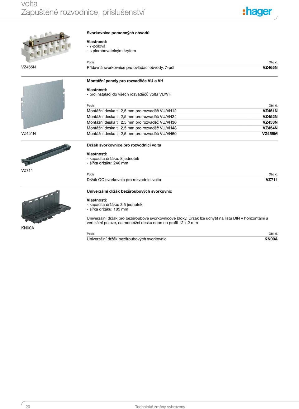 2,5 mm pro rozvaděč VU/VH36 VZ453N Montážní deska tl. 2,5 mm pro rozvaděč VU/VH48 VZ454N Montážní deska tl.