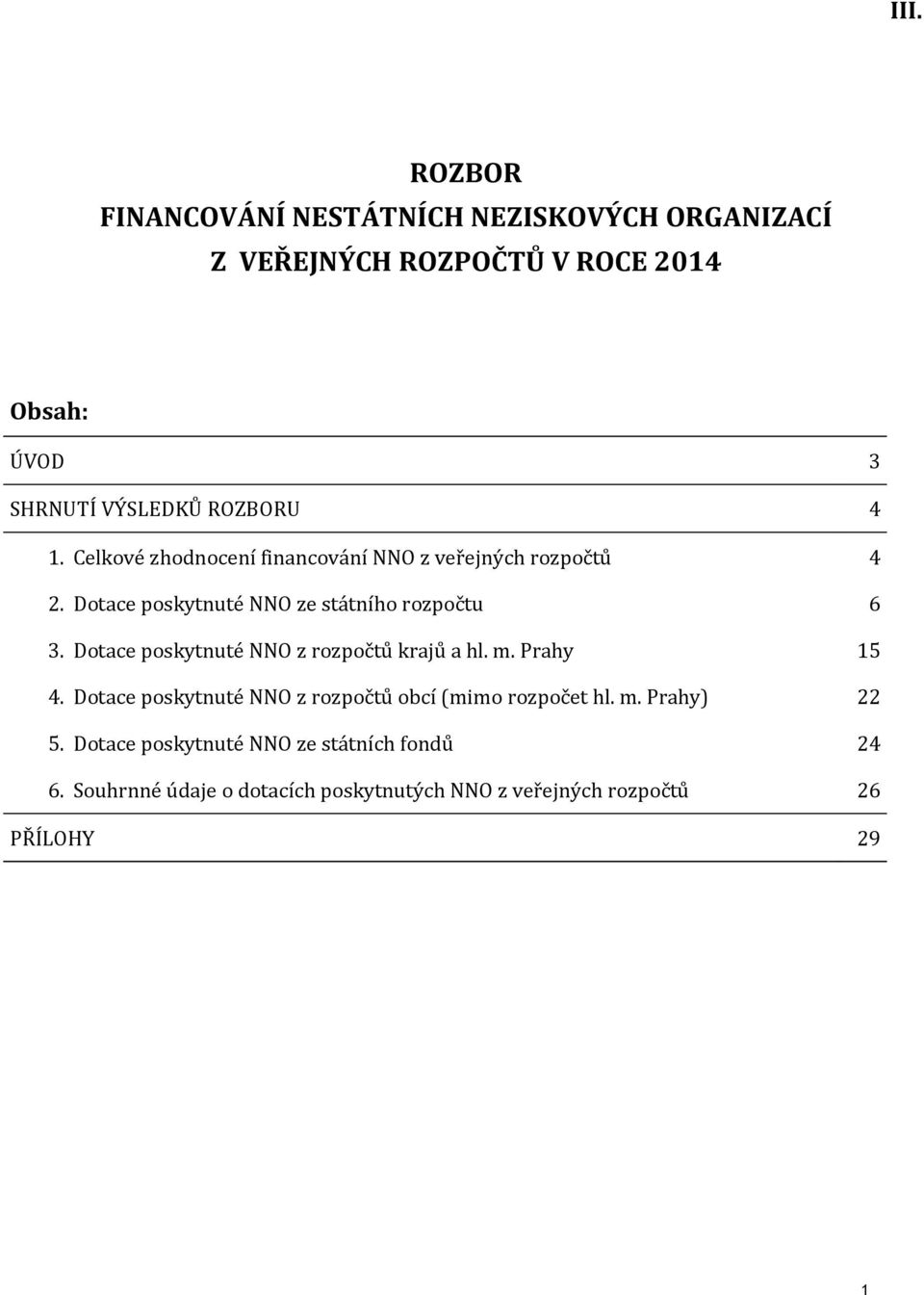 Dotace poskytnuté NNO z rozpočtů krajů a hl. m. Prahy 15 4. Dotace poskytnuté NNO z rozpočtů obcí (mimo rozpočet hl. m. Prahy) 22 5.