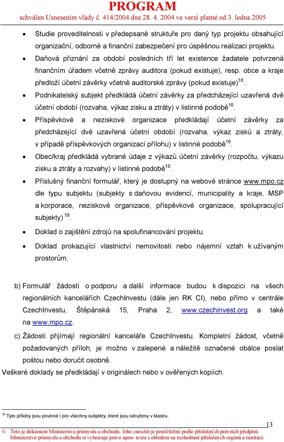 obce a kraje předloží účetní závěrky včetně auditorské zprávy (pokud existuje) 10.