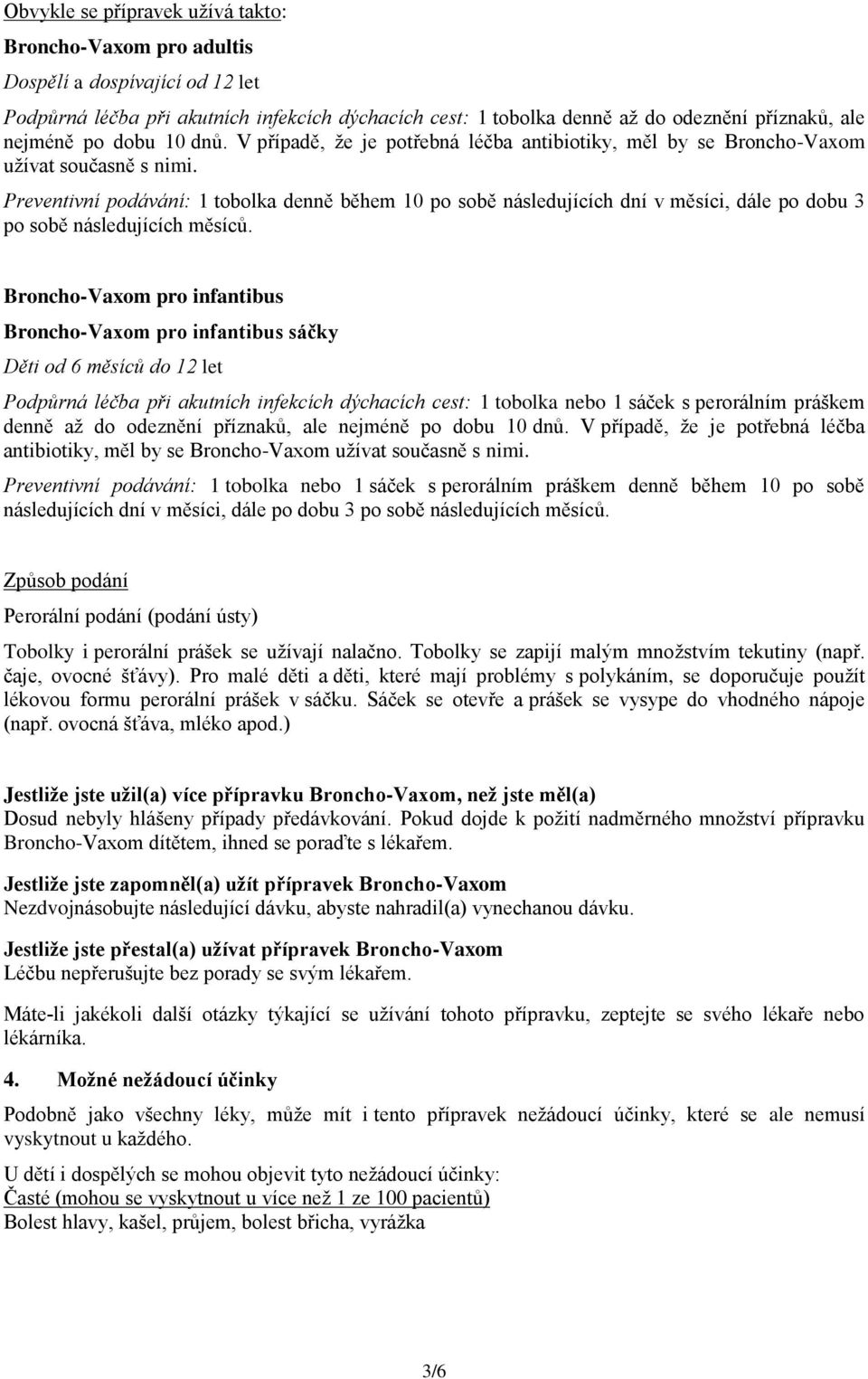 Preventivní podávání: 1 tobolka denně během 10 po sobě následujících dní v měsíci, dále po dobu 3 po sobě následujících měsíců.