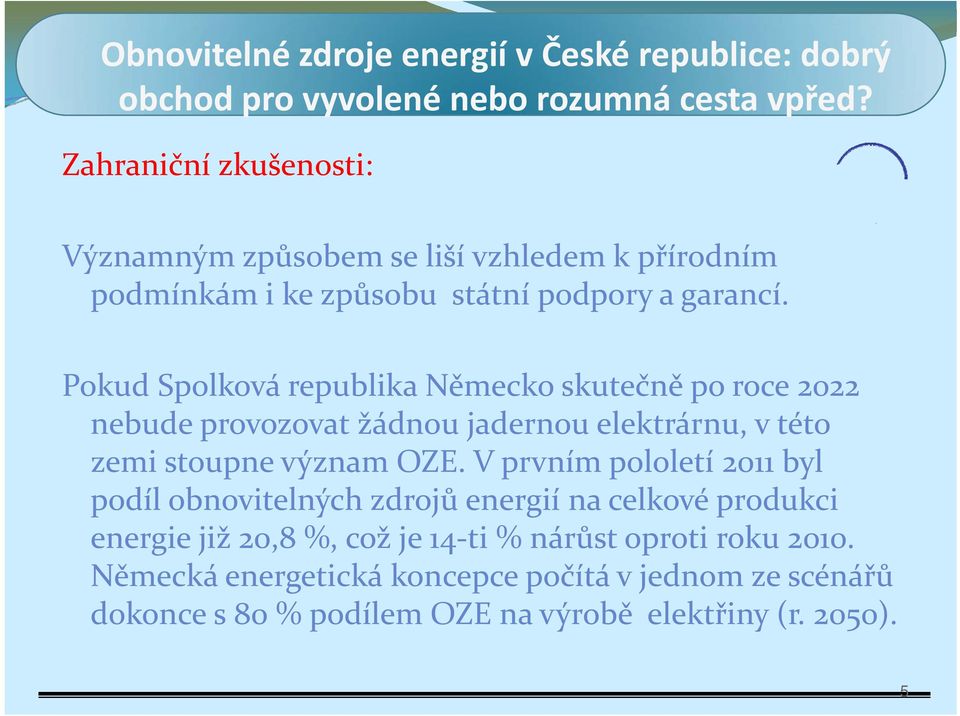 Pokud Spolková republika Německo skutečně po roce 2022 nebude provozovat žádnou jadernou elektrárnu, v této zemi stoupne význam OZE.