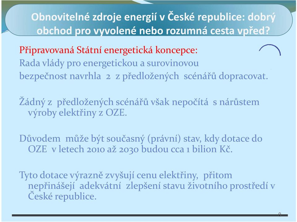 scénářů dopracovat. Žádný z předložených scénářů však nepočítá s nárůstem výroby elektřiny lktři z OZE.