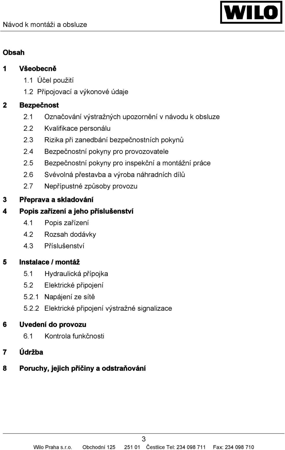 7 Nepřípustné způsoby provozu 3 Přeprava a skladování 4 Popis zařízení a jeho příslušenství 4.1 Popis zařízení 4.2 Rozsah dodávky 4.3 Příslušenství 5 Instalace / montáž 5.1 Hydraulická přípojka 5.