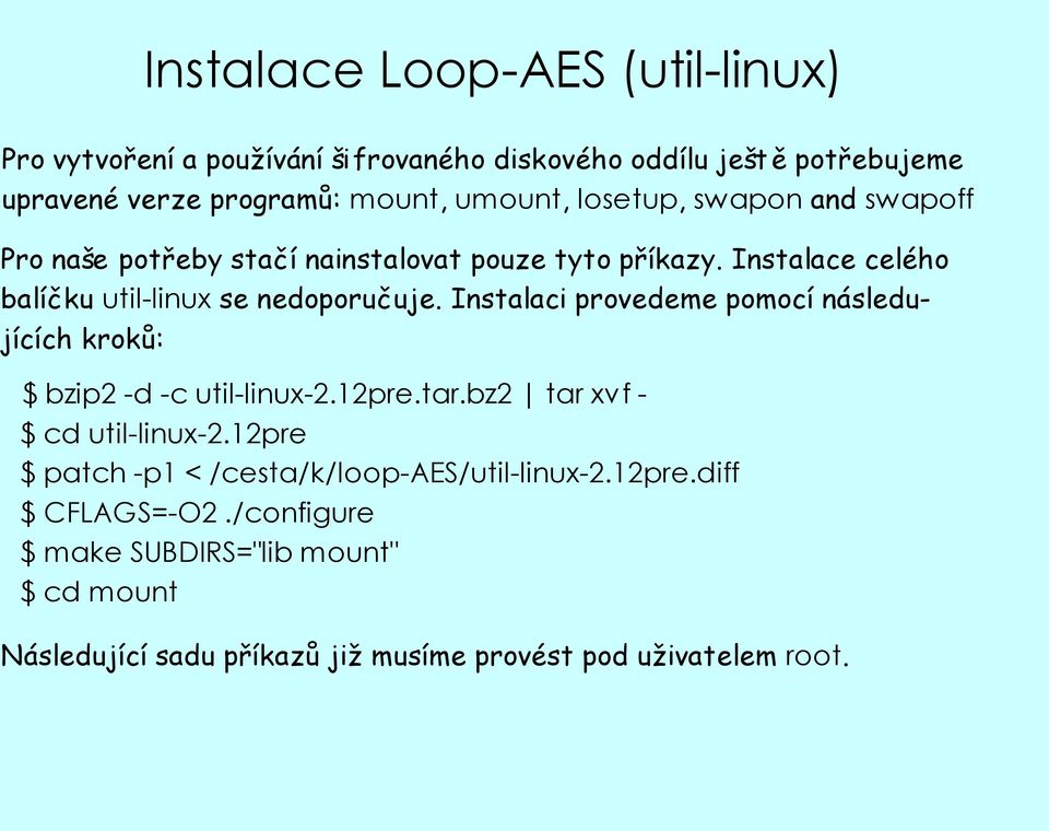 Instalaci provedeme pomocí následujících kroků: $ bzip2 -d -c util-linux-2.12pre.tar.bz2 tar xvf - $ cd util-linux-2.