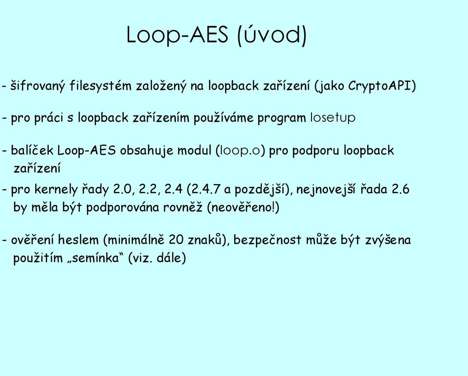 o) pro podporu loopback zařízení - pro kernely řady 2.0, 2.2, 2.4 (2.4.7 a pozdější), nejnovejší řada 2.