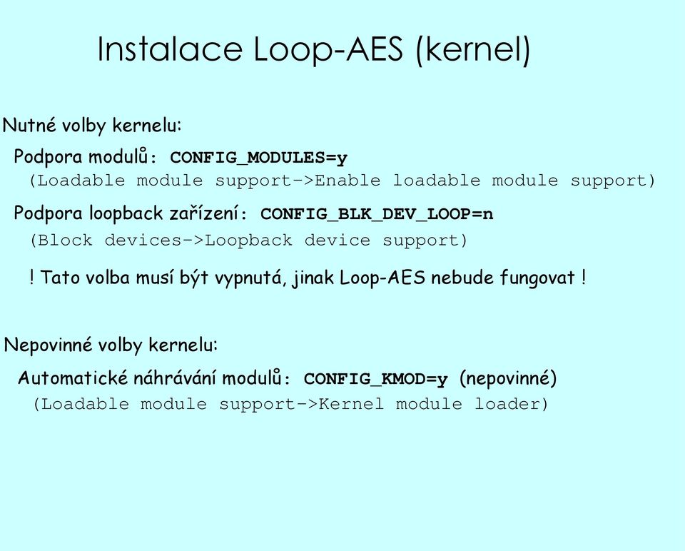 devices->loopback device support)! Tato volba musí být vypnutá, jinak Loop-AES nebude fungovat!