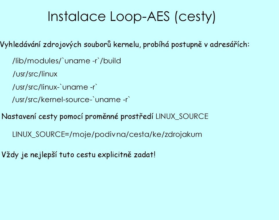 /usr/src/kernel-source-`uname -r` Nastavení cesty pomocí proměnné prostředí