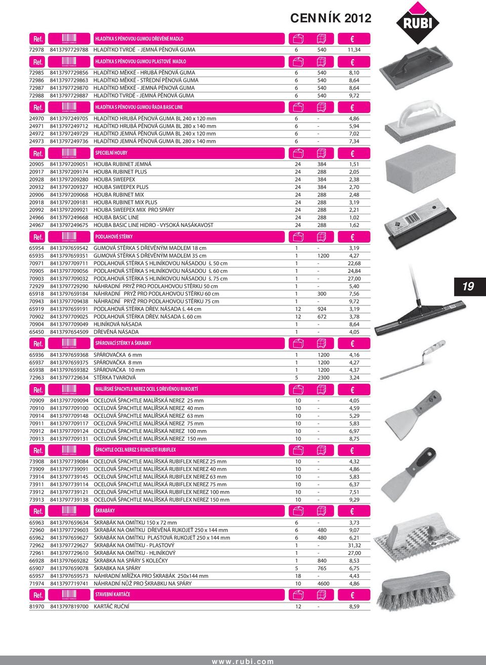 GUMA 6 540 9,72 HLADÍTKA S PĚNOVOU GUMOU ŘADA BASIC LINE 24970 8413797249705 HLADÍTKO HRUBÁ PĚNOVÁ GUMA BL 240 x 120 mm 6-4,86 24971 8413797249712 HLADÍTKO HRUBÁ PĚNOVÁ GUMA BL 280 x 140 mm 6-5,94