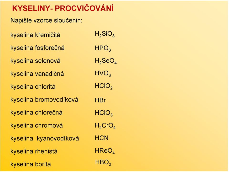 bromovodíková kyselina chlorečná kyselina chromová kyselina kyanovodíková kyselina