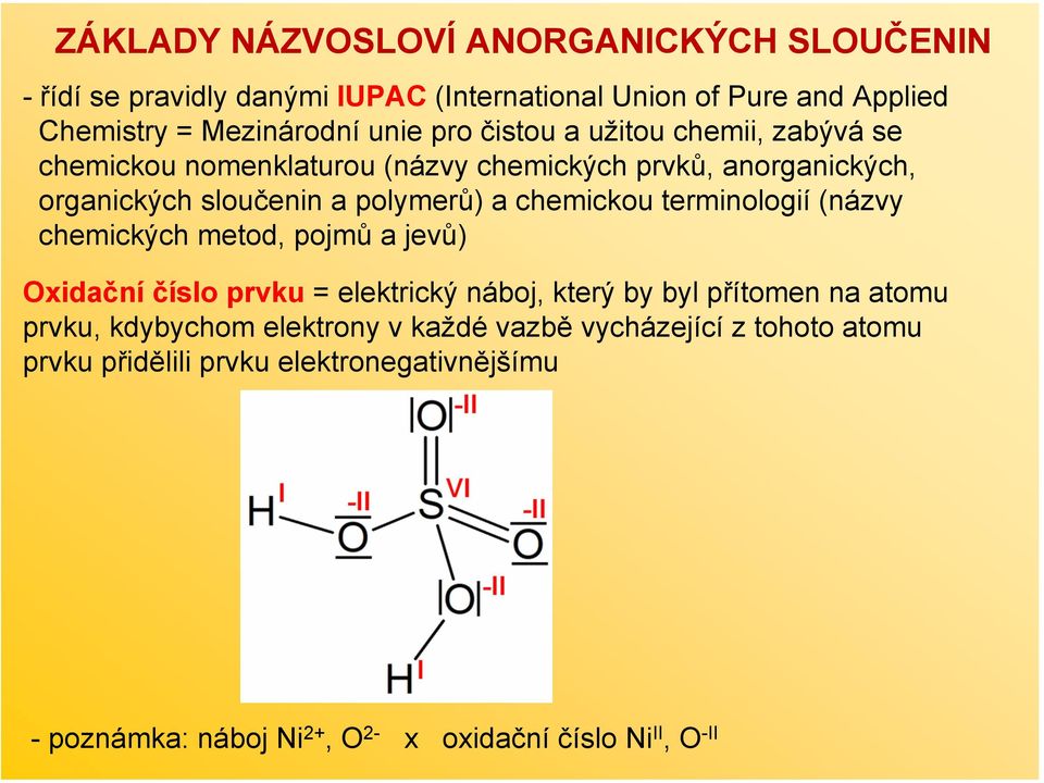 chemickou terminologií (názvy chemických metod, pojmů a jevů) Oxidační číslo prvku = elektrický náboj, který by byl přítomen na atomu prvku,