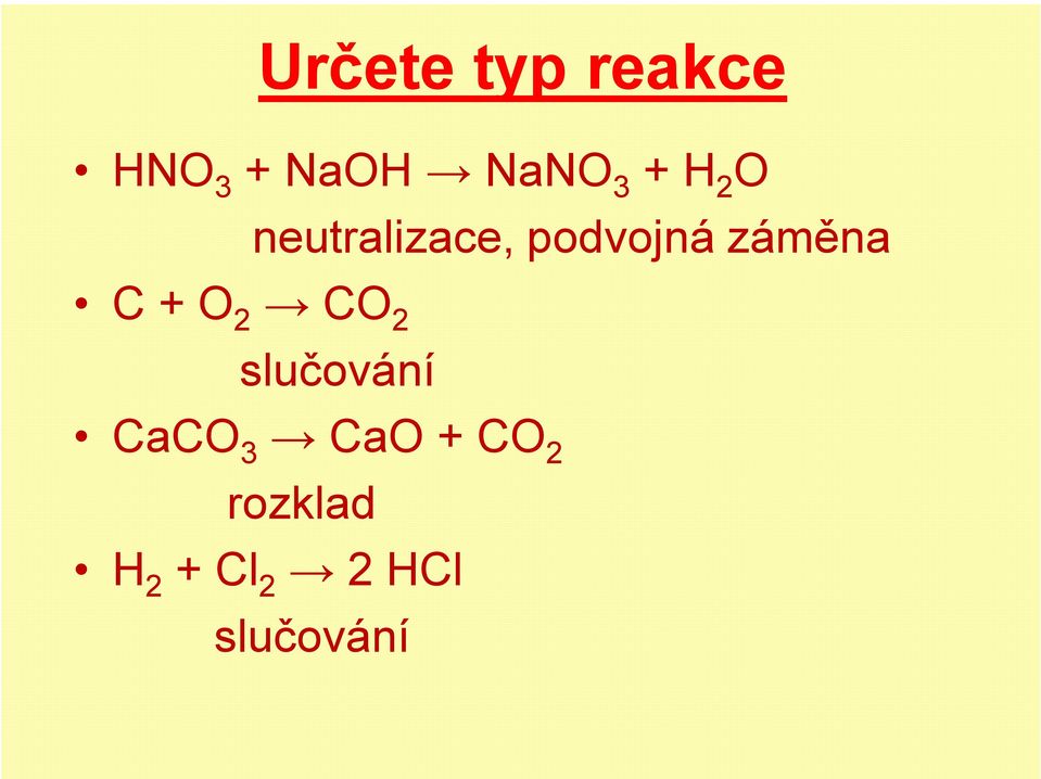 C + O 2 CO 2 slučování CaCO 3 CaO +