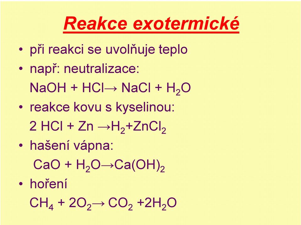 kovu s kyselinou: 2 HCl + Zn H 2 +ZnCl 2 hašení