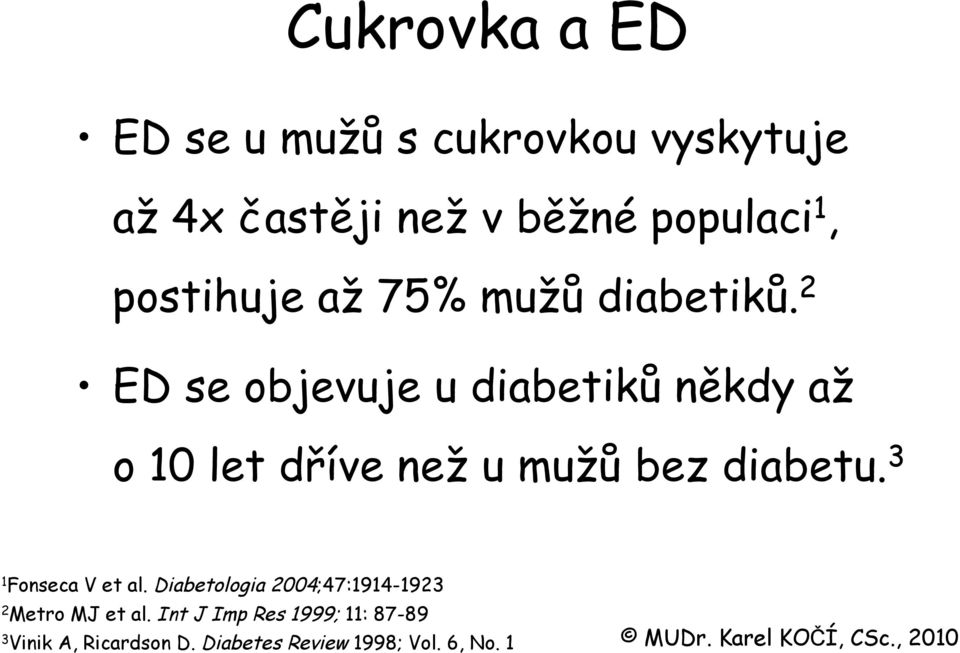 2 ED se objevuje u diabetiků někdy až o 10 let dříve než u mužů bez diabetu.