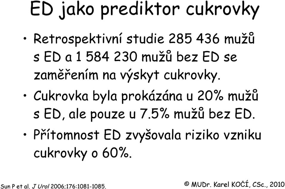 Cukrovka byla prokázána u 20% mužů s ED, ale pouze u 7.5% mužů bez ED.