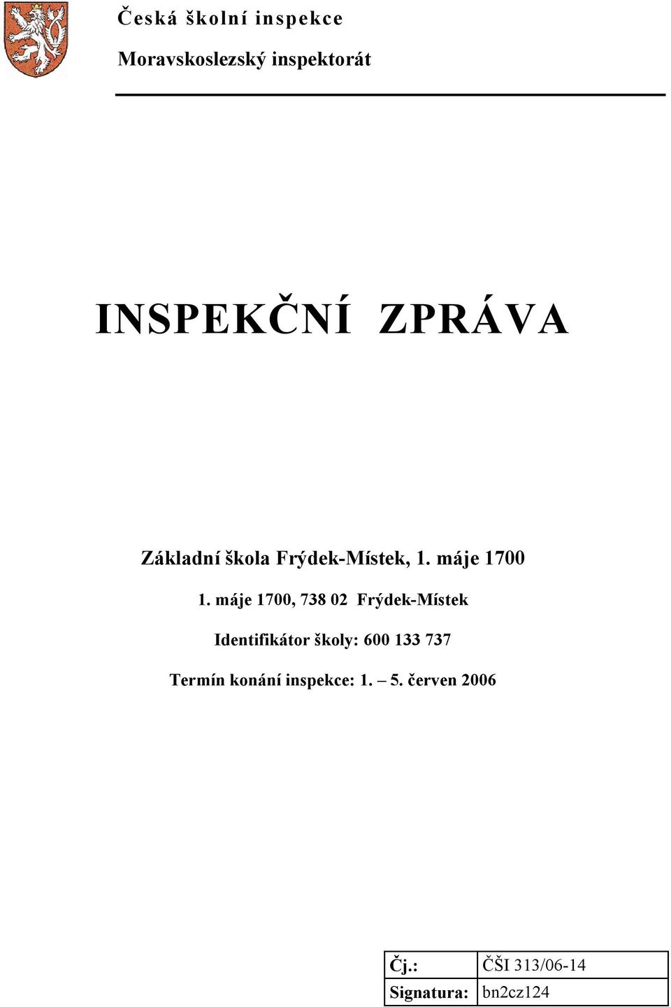 máje 1700, 738 02 Frýdek-Místek Identifikátor školy: 600 133 737