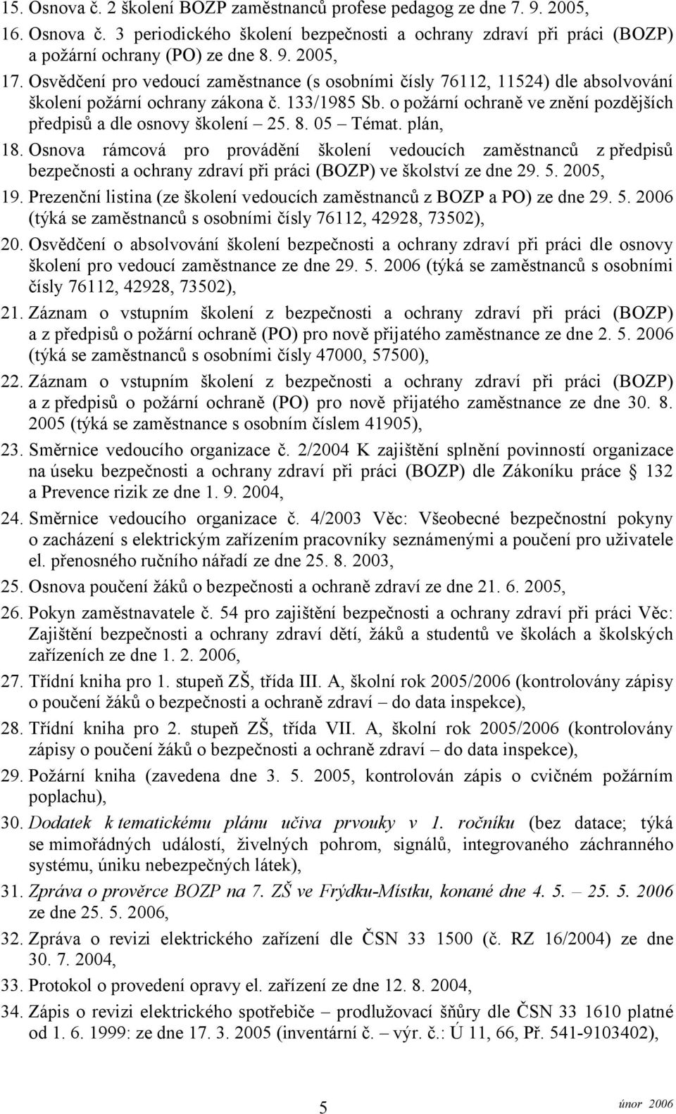 8. 05 Témat. plán, 18. Osnova rámcová pro provádění školení vedoucích zaměstnanců z předpisů bezpečnosti a ochrany zdraví při práci (BOZP) ve školství ze dne 29. 5. 2005, 19.