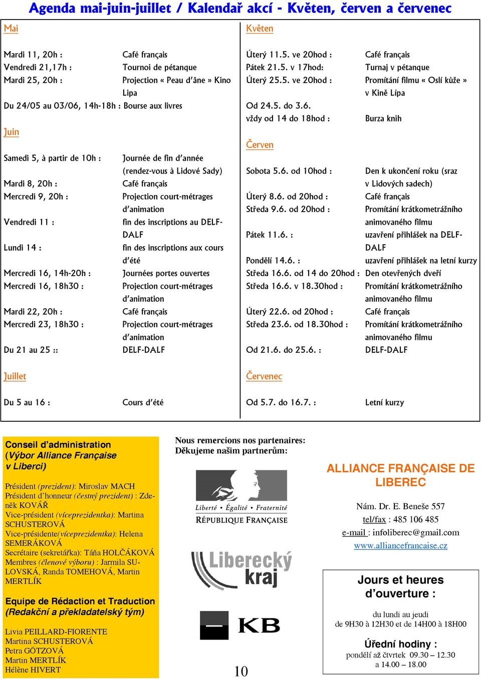11 : fin des inscriptions au DELF- DALF Lundi 14 : fin des inscriptions aux cours d été Mercredi 16, 14h-20h : Journées portes ouvertes Mercredi 16, 18h30 : Projection court-métrages d animation