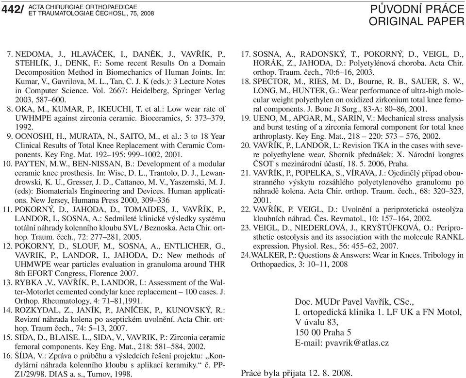 : Low wear rate of UWHMPE against zirconia ceramic. Bioceramics, 5: 373 379, 1992. 9. OONOSHI, H., MURATA, N., SAITO, M., et al.