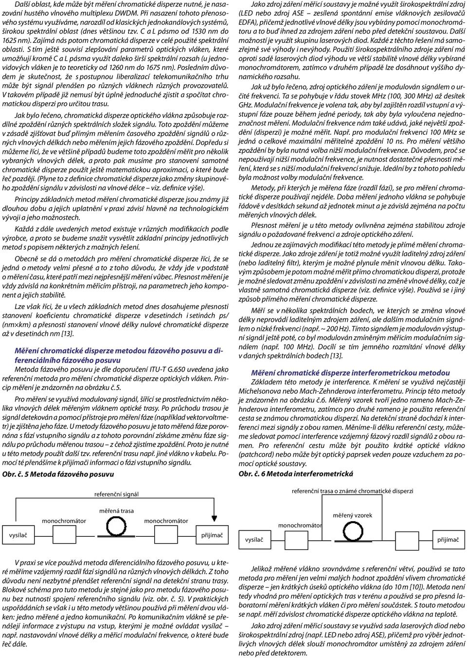 Zajímá nás potom chromatická disperze v celé použité spektrální oblasti.