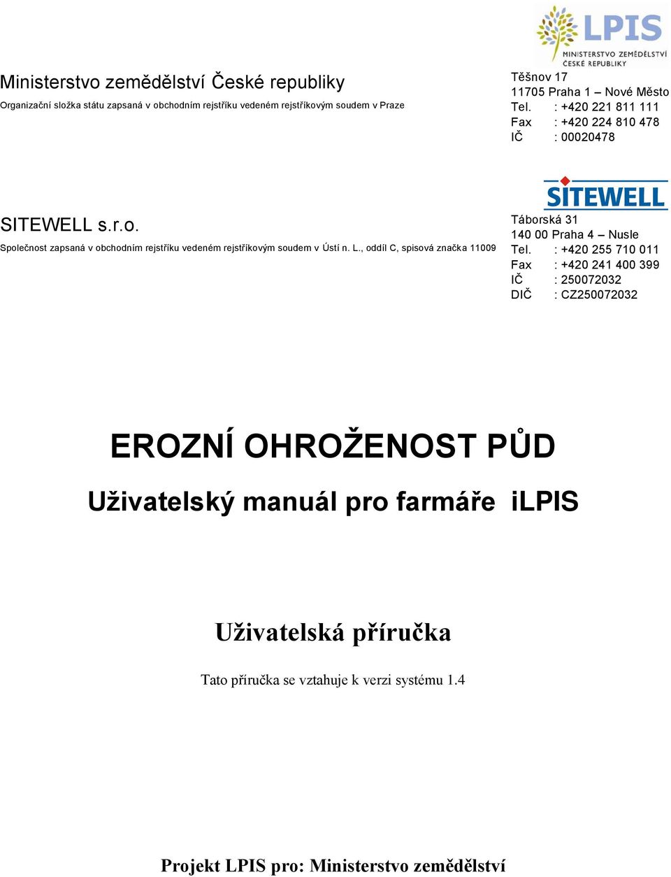 ská 31 SITEWELL s.r.o. 140 00 Praha 4 Nusle Společnost zapsaná v obchodním rejstříku vedeném rejstříkovým soudem v Ústí n. L.