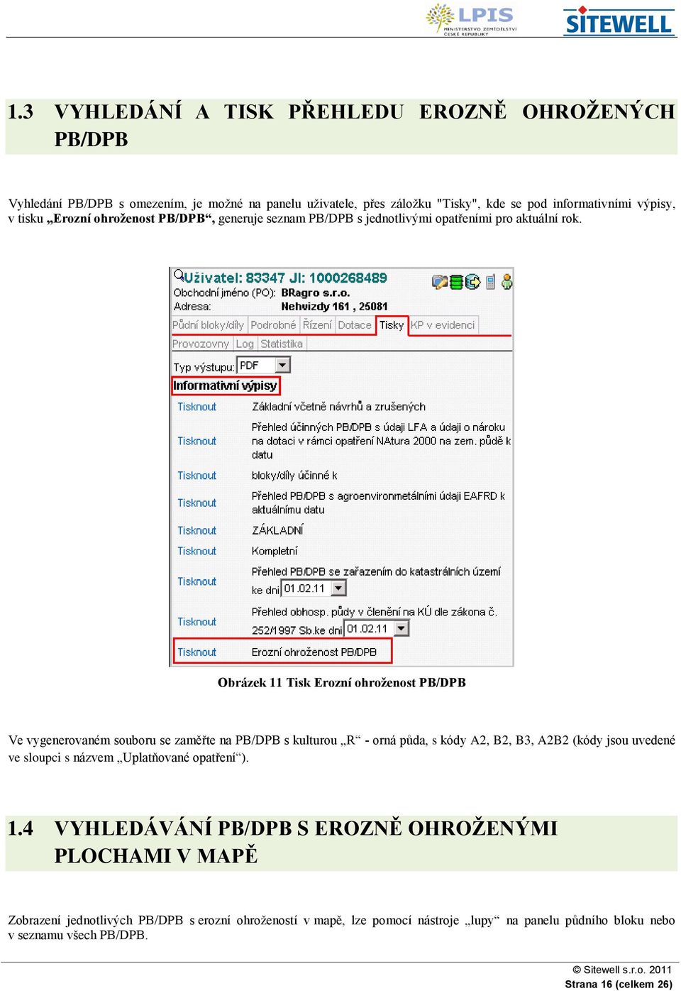 Obrázek 11 Tisk Erozní ohroženost PB/DPB Ve vygenerovaném souboru se zaměřte na PB/DPB s kulturou R - orná půda, s kódy A2, B2, B3, A2B2 (kódy jsou uvedené ve sloupci s