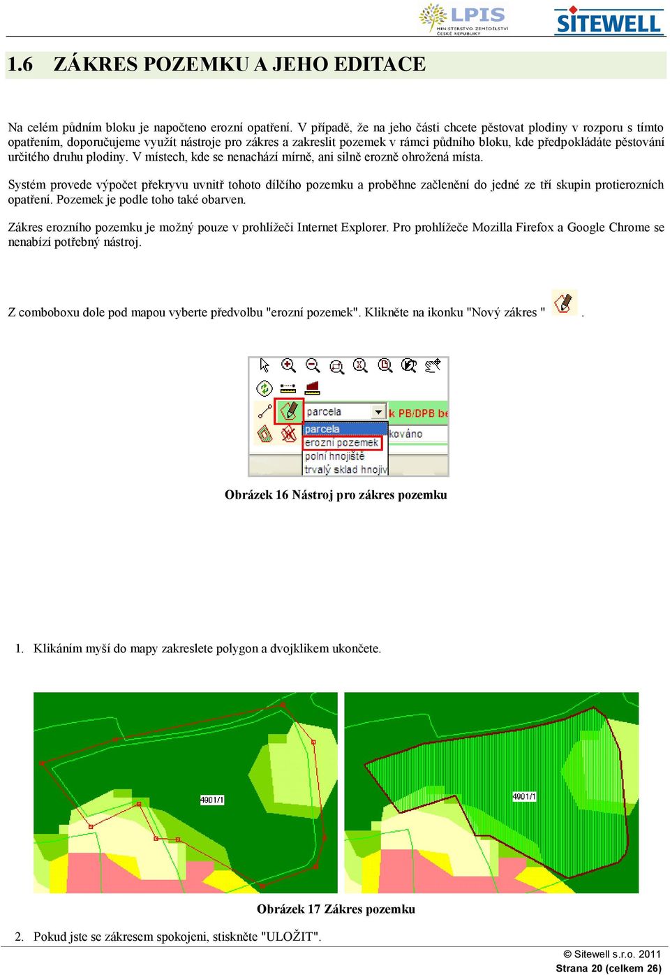 určitého druhu plodiny. V místech, kde se nenachází mírně, ani silně erozně ohroţená místa.