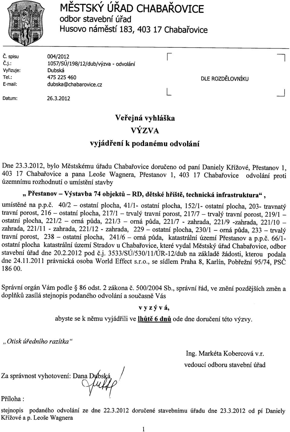 3.2012, bylo Mestskemu ufadu Chabarovice doruceno od pani Daniely Kfizove, Pfestanov 1, 403 17 Chabarovice a pana Leose Wagnera, Pfestanov 1, 403 17 Chabarovice odvolani proti uzemnimu rozhodnuti o