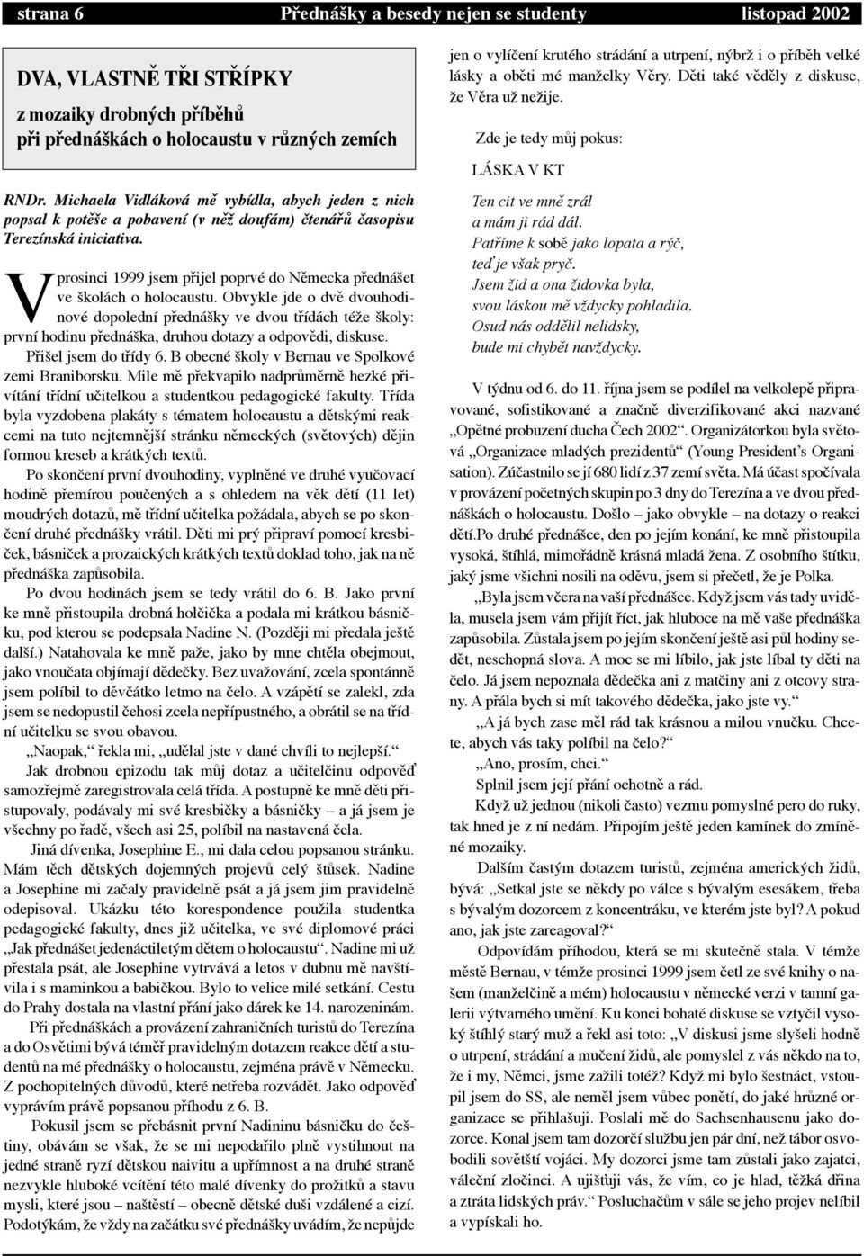 Vprosinci 1999 jsem pþijel poprvž do Nžmecka pþedn äet ve äkol ch o holocaustu.