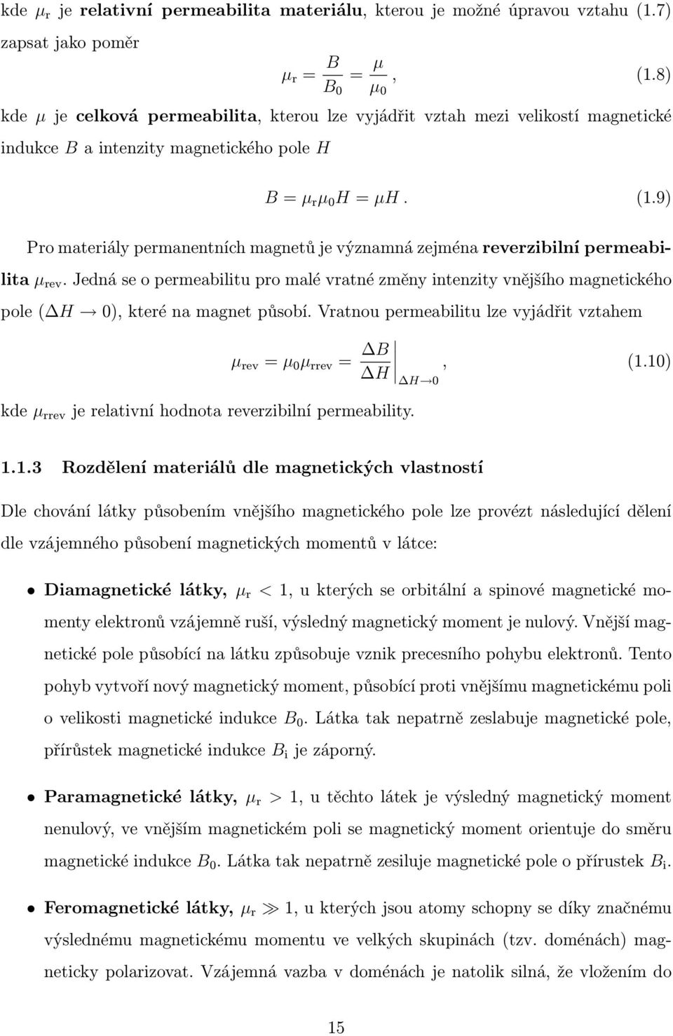 9) Pro materiály permanentních magnetů je významná zejména reverzibilní permeabilita µ rev.