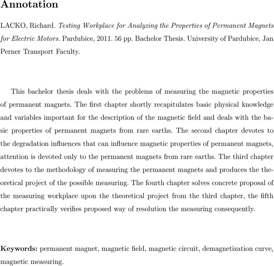 The first chapter shortly recapitulates basic physical knowledge and variables important for the description of the magnetic field and deals with the basic properties of permanent magnets from rare