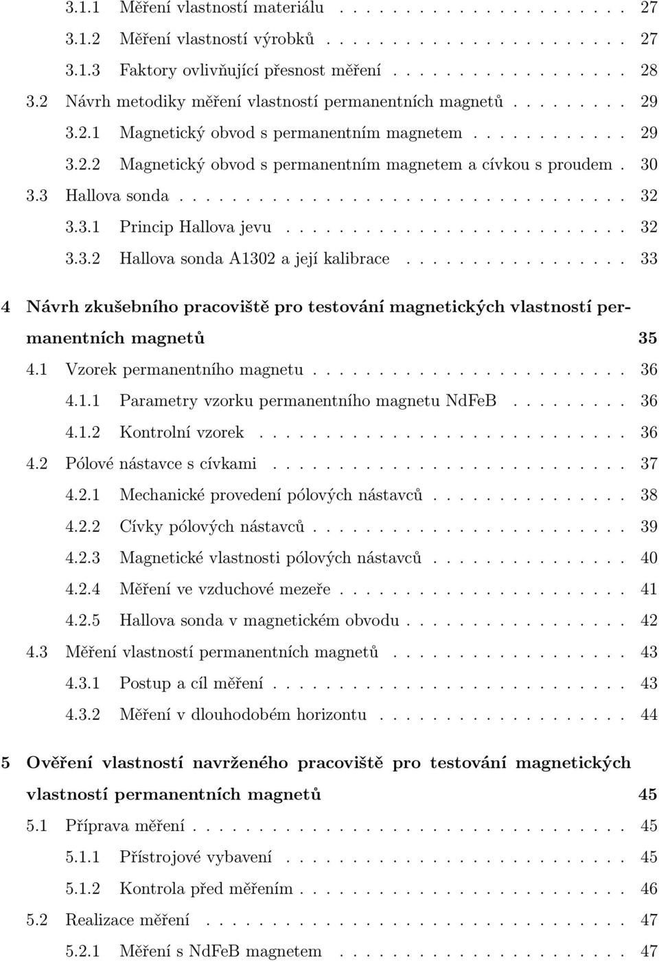 30 3.3 Hallova sonda.................................. 32 3.3.1 Princip Hallova jevu.......................... 32 3.3.2 Hallova sonda A1302 a její kalibrace.
