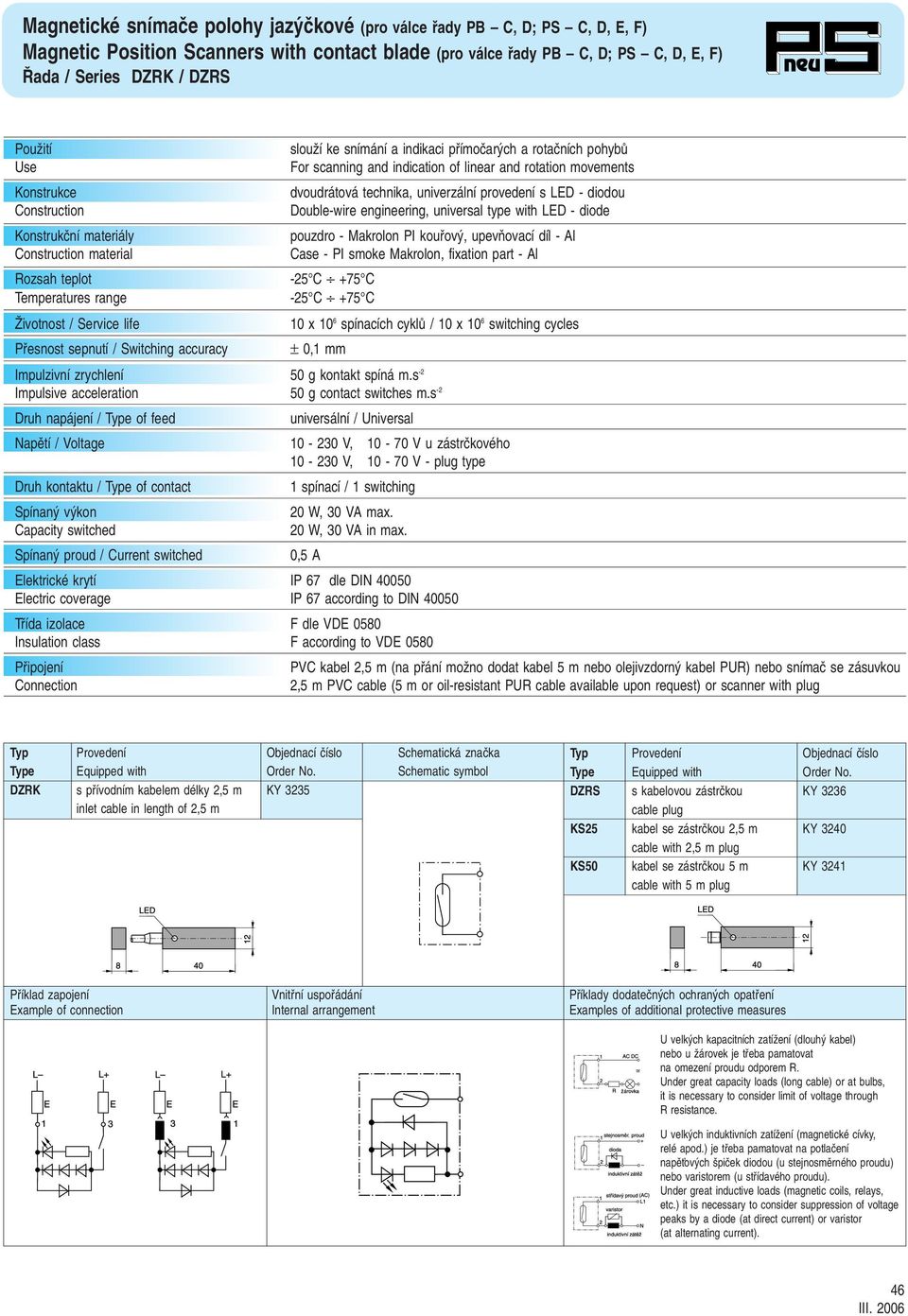 engineering, univeral type with LED - diode Kontrukãní materiály pouzdro - Makrolon PI koufiov, upevàovací díl - Al Contruction material Cae - PI moke Makrolon, fixation part - Al Rozah teplot