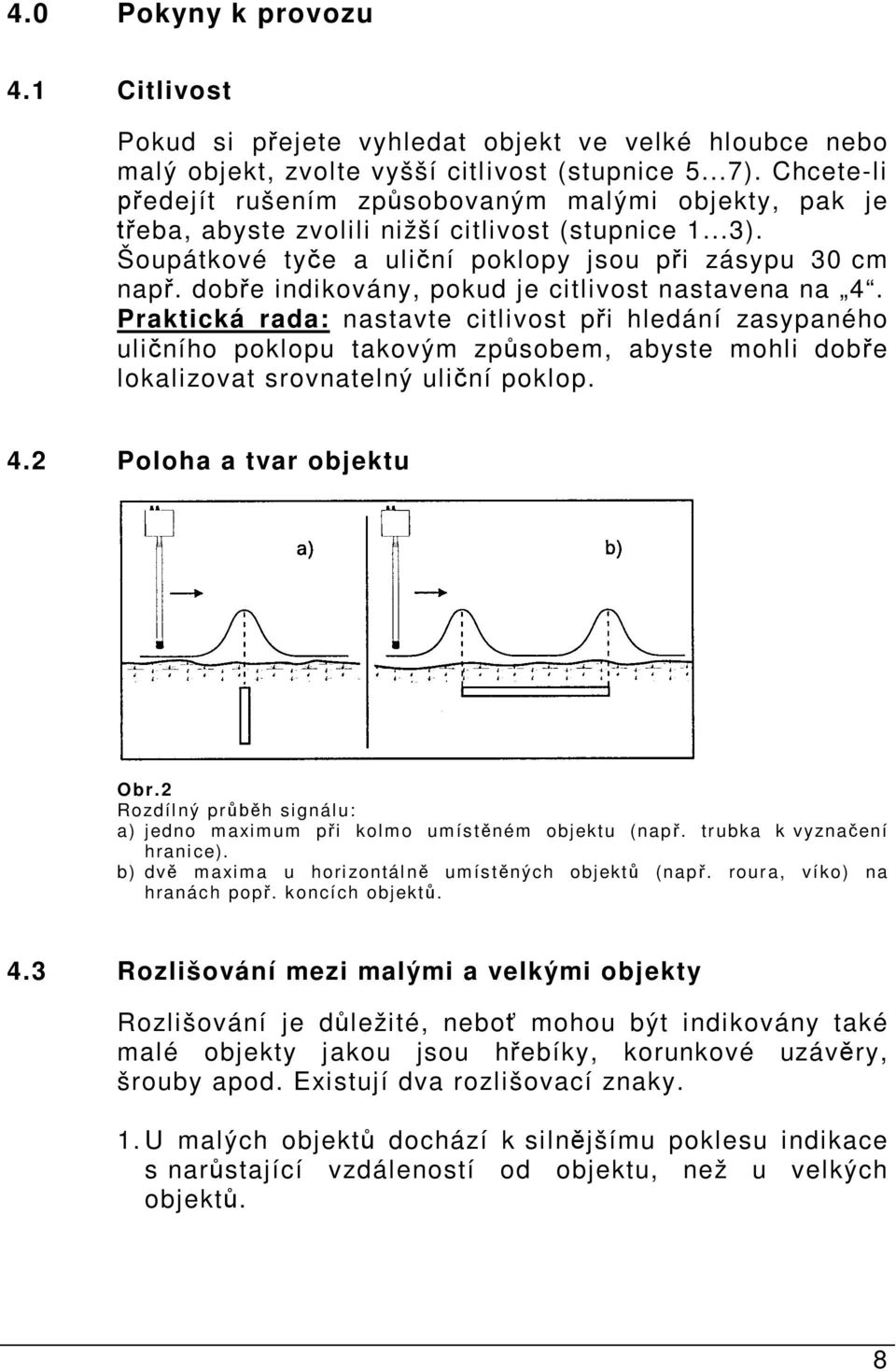 dob e indikovány, pokud je citlivost nastavena na 4.