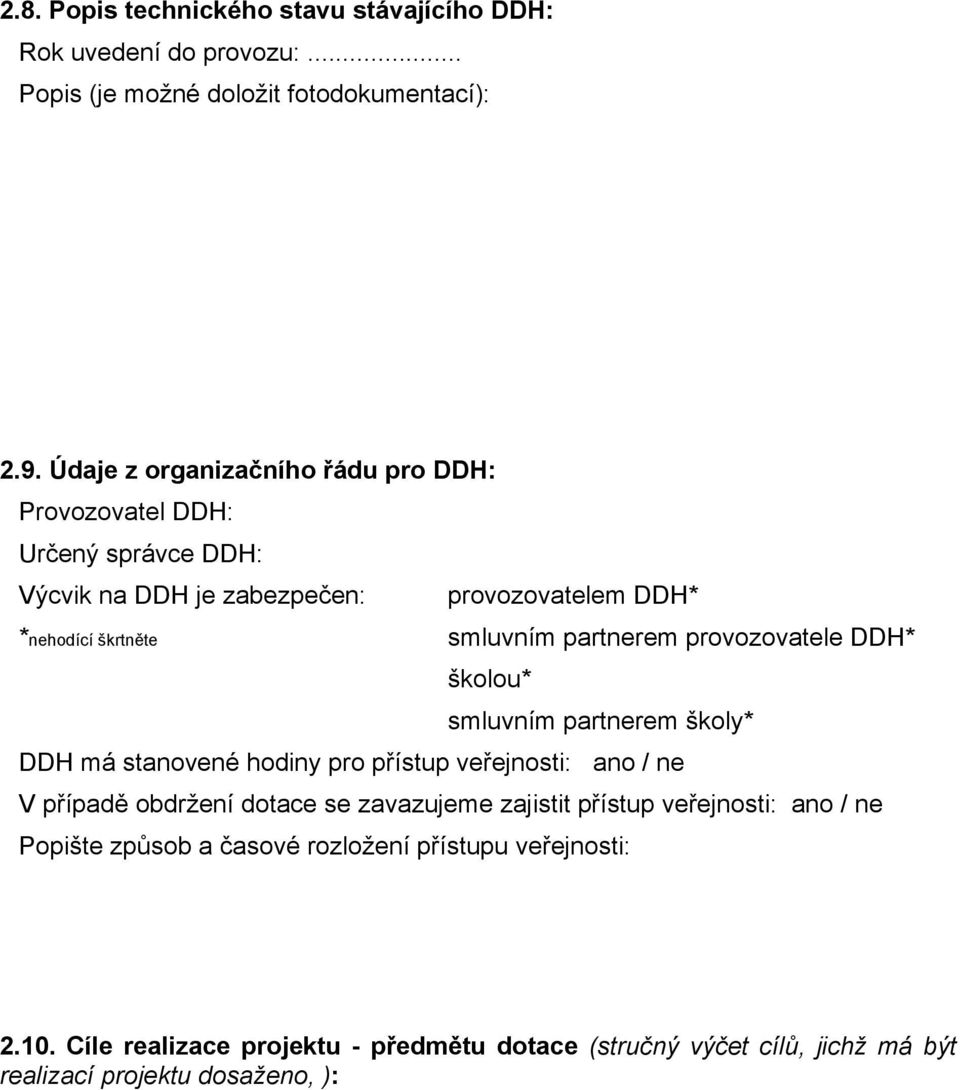 partnerem provozovatele DDH* školou* smluvním partnerem školy* DDH má stanovené hodiny pro přístup veřejnosti: ano / ne V případě obdržení dotace se zavazujeme