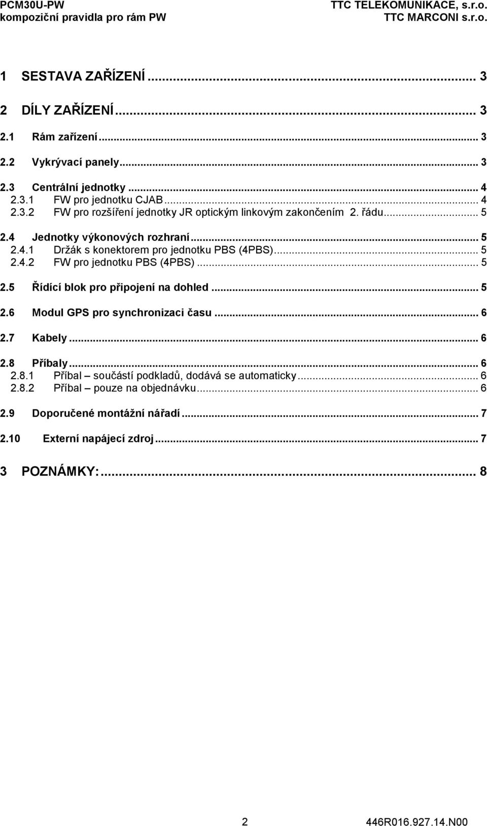 .. 5 2.6 Modul GPS pro synchronizaci času... 6 2.7 Kabely... 6 2.8 Příbaly... 6 2.8.1 Příbal součástí podkladů, dodává se automaticky... 6 2.8.2 Příbal pouze na objednávku.