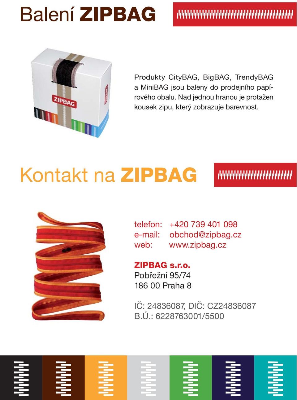 Kontakt na ZIPBAG telefon: +420 739 401 098 e-mail: obchod@zipbag.cz web: www.zipbag.cz ZIPBAG s.