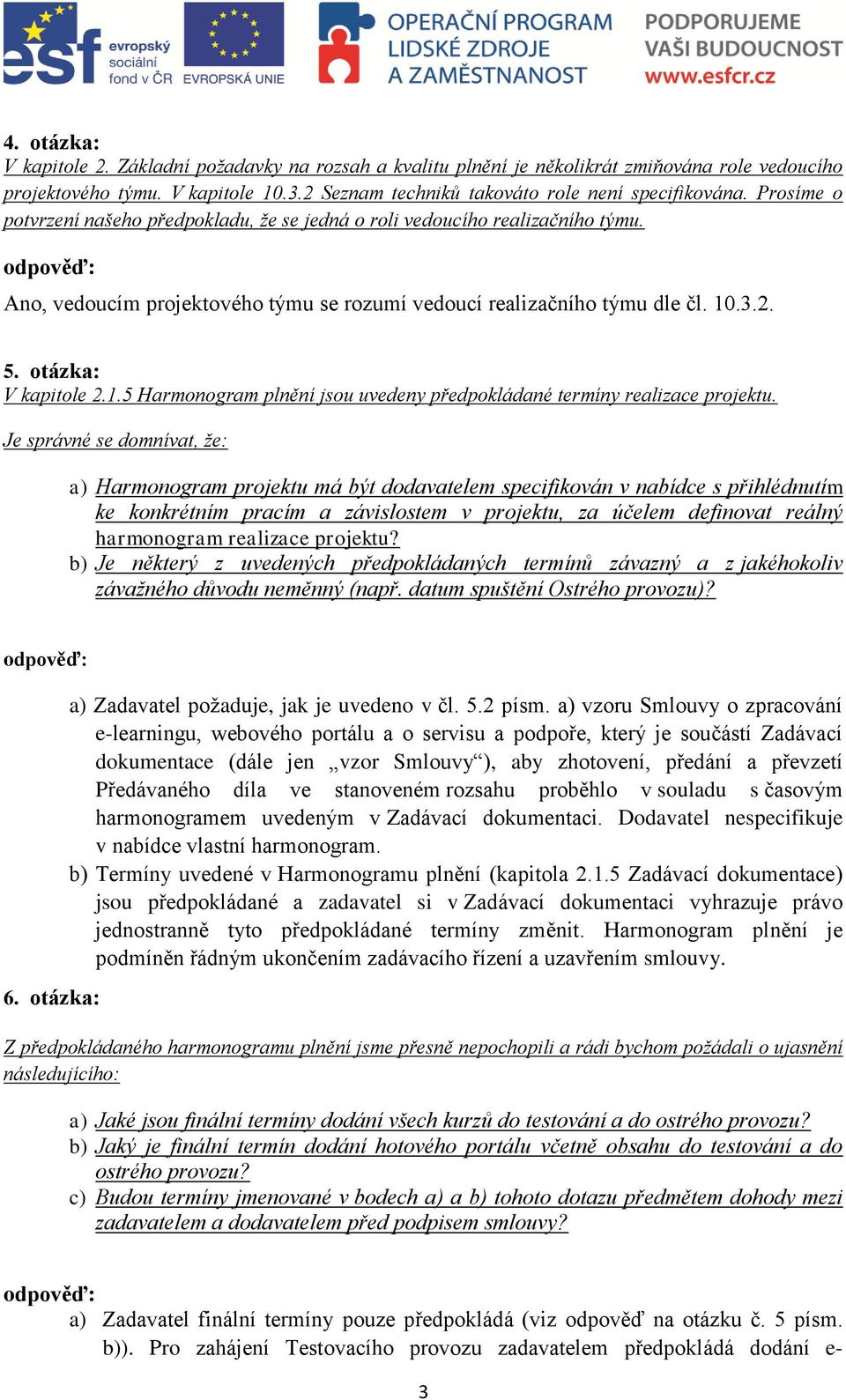 .3.2. 5. otázka: V kapitole 2.1.5 Harmonogram plnění jsou uvedeny předpokládané termíny realizace projektu.