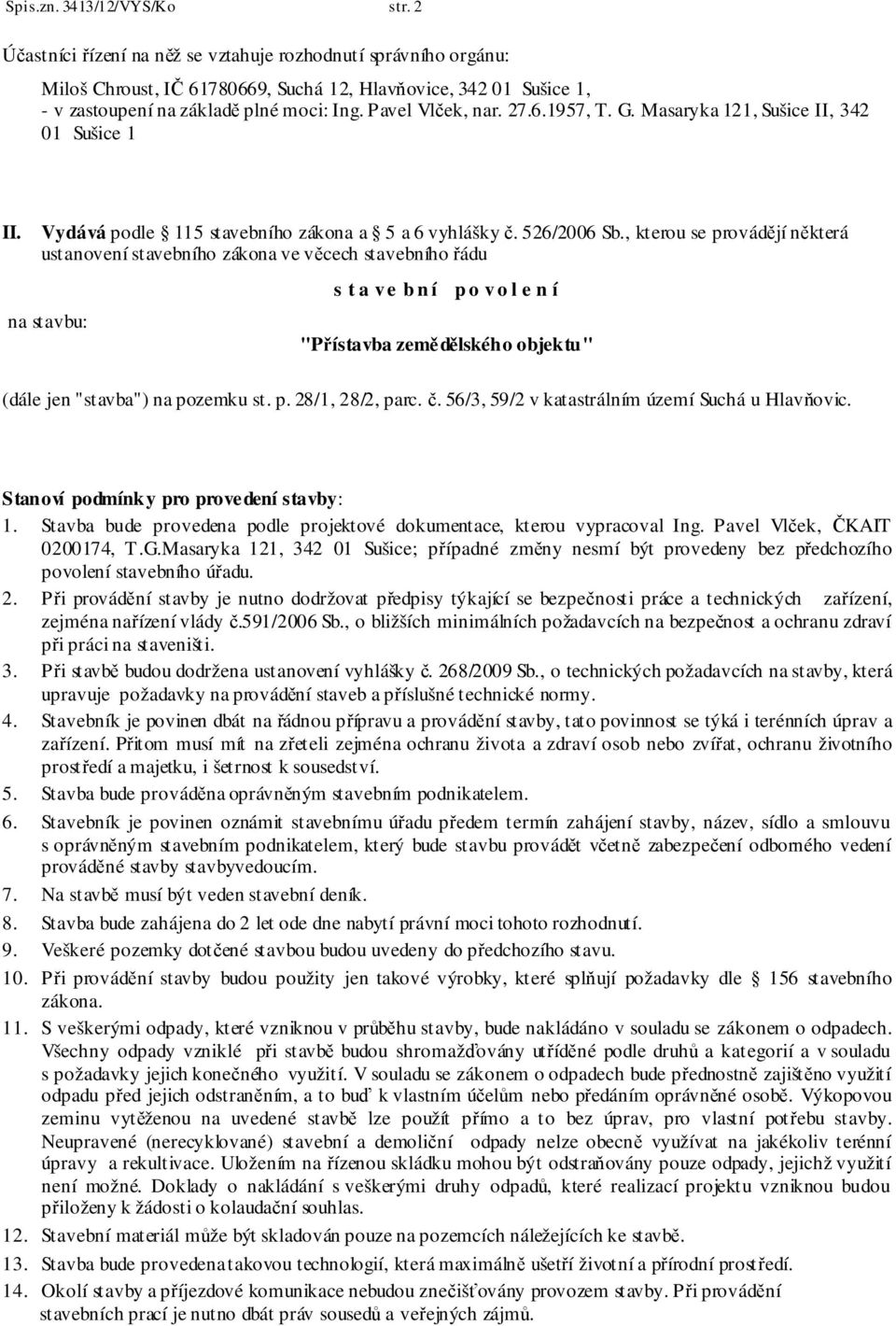 G. Masaryka 121, Sušice II, 342 01 Sušice 1 II. Vydává podle 115 stavebního zákona a 5 a 6 vyhlášky č. 526/2006 Sb.